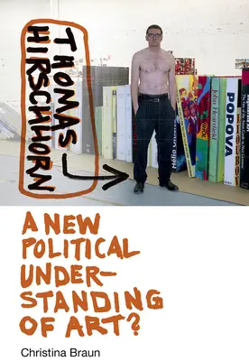 Thomas Hirschhorn : Une nouvelle compréhension politique de l'art ? - Thomas Hirschhorn: A New Political Understanding of Art?