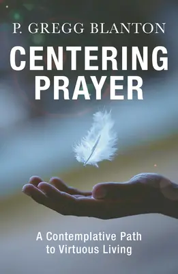 La prière centrée : Un chemin contemplatif vers une vie vertueuse - Centering Prayer: A Contemplative Path to Virtuous Living