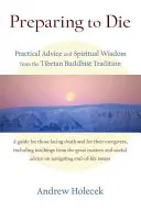 Se préparer à mourir : conseils pratiques et sagesse spirituelle de la tradition bouddhiste tibétaine - Preparing to Die: Practical Advice and Spiritual Wisdom from the Tibetan Buddhist Tradition