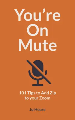 Vous êtes en sourdine : 101 conseils pour ajouter du zeste à votre zoom - You're on Mute: 101 Tips to Add Zip to Your Zoom