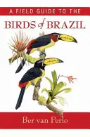 Guide de terrain pour les oiseaux du Brésil - A Field Guide to the Birds of Brazil