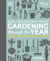 RHS Gardening Through the Year - Instructions de planification et inspiration mois par mois - RHS Gardening Through the Year - Month-by-month Planning Instructions and Inspiration