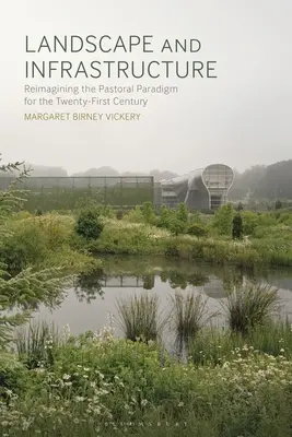 Paysage et infrastructure : Réimaginer le paradigme pastoral pour le XXIe siècle - Landscape and Infrastructure: Reimagining the Pastoral Paradigm for the Twenty-First Century