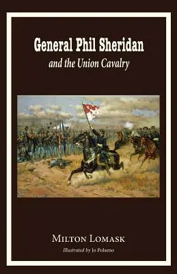 Le général Phil Sheridan et la cavalerie de l'Union - General Phil Sheridan and the Union Cavalry