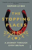 Stopping Places - A Journey Through Gypsy Britain (en anglais) - Stopping Places - A Journey Through Gypsy Britain