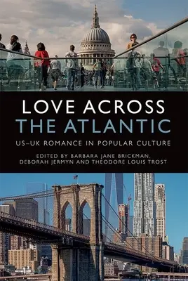 L'amour à travers l'Atlantique : L'amour à travers l'Atlantique : la romance britannique dans la culture populaire - Love Across the Atlantic: Us-UK Romance in Popular Culture