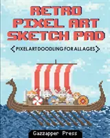 Retro Pixel Art Sketch Pad : Un carnet de croquis en pixel art pour tous les âges - Retro Pixel Art Sketch Pad: Pixel Art Doodling for All Ages