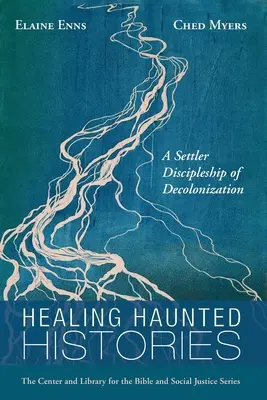 Guérir les histoires hantées : Un discipulat de colonisation pour la décolonisation - Healing Haunted Histories: A Settler Discipleship of Decolonization