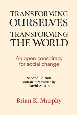 Transformer le nous-mêmes, transformer le monde : Une conspiration ouverte pour le changement social - Transforming the Ourselves, Transforming the World: An Open Conspiracy for Social Change