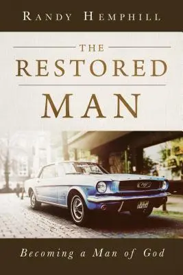 L'homme restauré : Devenir un homme de Dieu - The Restored Man: Becoming a Man of God