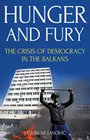 Faim et fureur - La crise de la démocratie dans les Balkans - Hunger and Fury - The Crisis of Democracy in the Balkans