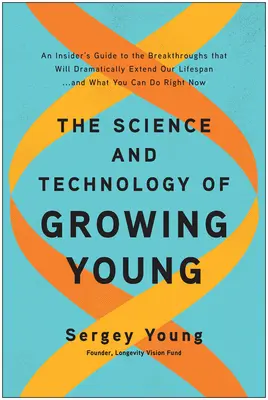 La science et la technologie de la jeunesse : Un guide de l'initié sur les percées qui prolongeront considérablement notre durée de vie ... et ce que vous pouvez faire. - The Science and Technology of Growing Young: An Insider's Guide to the Breakthroughs That Will Dramatically Extend Our Lifespan . . . and What You Can