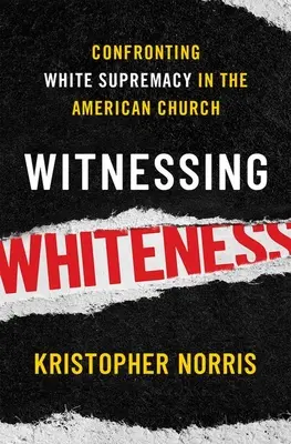 Témoigner de la blancheur : La suprématie de la race blanche dans l'Eglise américaine - Witnessing Whiteness: Confronting White Supremacy in the American Church