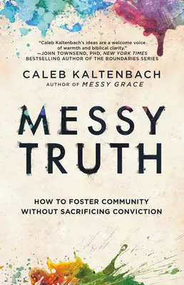 Messy Truth : Comment favoriser la communauté sans sacrifier la conviction - Messy Truth: How to Foster Community Without Sacrificing Conviction