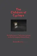 Les enfants du cyclope : L'influence de la télévision sur le développement du cerveau humain - Children of Cyclops: The Influences of Television Viewing on the Developing Human Brain