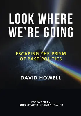 Regardez où nous allons : Échapper au prisme de la politique passée - Look Where We're Going: Escaping the Prism of Past Politics