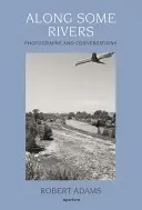 Robert Adams : Le long de certaines rivières : Photographies et conversations - Robert Adams: Along Some Rivers: Photographs and Conversations