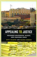 Faire appel à la justice : Griefs, droits et logique carcérale des prisonniers - Appealing to Justice: Prisoner Grievances, Rights, and Carceral Logic