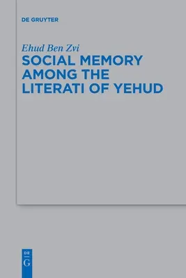 La mémoire sociale chez les lettrés de Yehud - Social Memory Among the Literati of Yehud