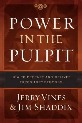 Le pouvoir dans la chaire : comment préparer et prononcer des sermons expositoires - Power in the Pulpit: How to Prepare and Deliver Expository Sermons
