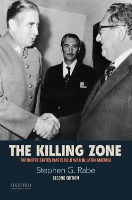 The Killing Zone : Les États-Unis mènent la guerre froide en Amérique latine - The Killing Zone: The United States Wages Cold War in Latin America