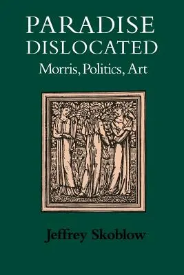 Paradise Dislocated : Morris, politique, art - Paradise Dislocated: Morris, Politics, Art