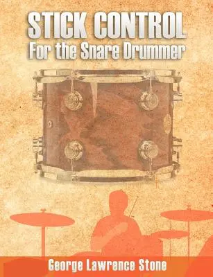 Contrôle de la baguette : Pour le batteur de caisse claire - Stick Control: For the Snare Drummer