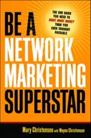 Soyez une superstar du marketing de réseau : Le seul livre dont vous avez besoin pour gagner plus d'argent que vous n'avez jamais pensé possible - Be a Network Marketing Superstar: The One Book You Need to Make More Money Than You Ever Thought Possible