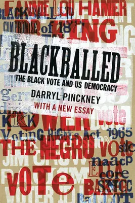 Blackballed : Le vote des Noirs et la démocratie américaine : Avec un nouvel essai - Blackballed: The Black Vote and Us Democracy: With a New Essay