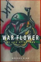 Fleur de guerre : Ma vie après l'Irak - War Flower: My Life After Iraq