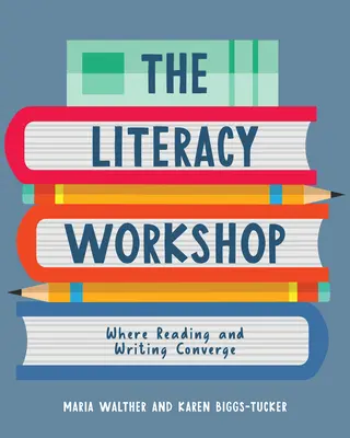 L'atelier d'alphabétisation : La convergence de la lecture et de l'écriture - The Literacy Workshop: Where Reading and Writing Converge