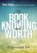 Le Livre de la Connaissance et de la Valeur : Un texte canalisé - The Book of Knowing and Worth: A Channeled Text