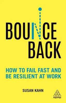 Rebondir : Comment échouer rapidement et être résilient au travail - Bounce Back: How to Fail Fast and Be Resilient at Work