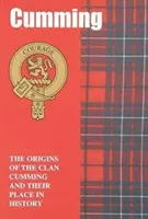 Cumming - Les origines du clan Cumming et leur place dans l'histoire - Cumming - The Origins of the Clan Cumming and Their Place in History