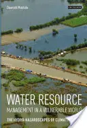 Gestion des ressources en eau dans un monde vulnérable : Les paysages hydrologiques du changement climatique - Water Resource Management in a Vulnerable World: The Hydro-Hazardscapes of Climate Change