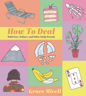 How to Deal : With Fear, Failure, and Other Daily Dreads (Comment faire face à la peur, à l'échec et à d'autres problèmes quotidiens) - How to Deal: With Fear, Failure, and Other Daily Dreads