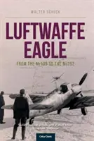 L'aigle de la Luftwaffe : Du Me109 au Me262 - Luftwaffe Eagle: From the Me109 to the Me262