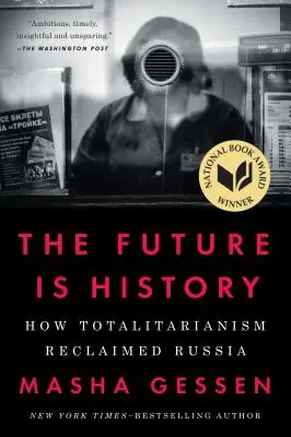 L'avenir, c'est l'histoire : Comment le totalitarisme a reconquis la Russie - The Future Is History: How Totalitarianism Reclaimed Russia