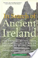 À la recherche de l'Irlande ancienne : Les origines des Irlandais, du néolithique à l'arrivée des Anglais - In Search of Ancient Ireland: The Origins of the Irish from Neolithic Times to the Coming of the English