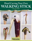 Sculpter à la main sa propre canne : Une forme d'art - Hand Carving Your Own Walking Stick: An Art Form