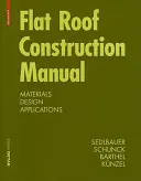 Manuel de construction des toits plats - Matériaux, conception, applications - Flat Roof Construction Manual - Materials, Design, Applications