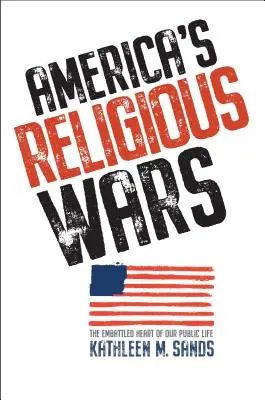 Les guerres de religion en Amérique : le cœur de notre vie publique en proie à l'agitation - America's Religious Wars: The Embattled Heart of Our Public Life