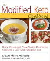 Le livre de cuisine cétogène modifié : Des recettes rapides, pratiques et savoureuses - The Modified Keto Cookbook: Quick, Convenient Great-Tasting Recipes