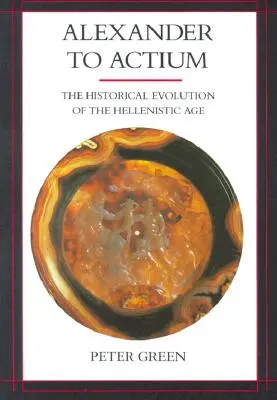 Alexandre à Actium, 1 : L'évolution historique de l'époque hellénistique - Alexander to Actium, 1: The Historical Evolution of the Hellenistic Age