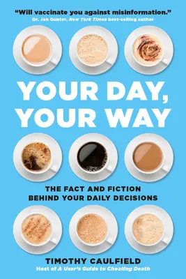 Votre journée, votre chemin : La réalité et la fiction derrière vos décisions quotidiennes - Your Day, Your Way: The Fact and Fiction Behind Your Daily Decisions