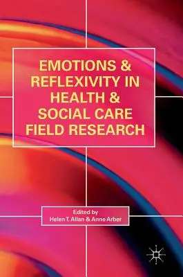 Emotions et réflexivité dans la recherche sur le terrain dans le domaine de la santé et des soins sociaux - Emotions and Reflexivity in Health & Social Care Field Research