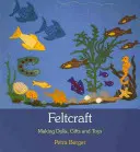Feltcraft : Fabriquer des poupées, des cadeaux et des jouets - Feltcraft: Making Dolls, Gifts, and Toys