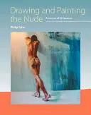 Dessiner et peindre le nu : Un cours de 50 leçons - Drawing and Painting the Nude: A Course of 50 Lessons