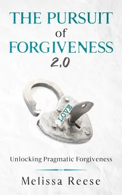 La poursuite du pardon 2.0 : La quête du pardon 2.0 : débloquer le pardon pragmatique - The Pursuit of Forgiveness 2.0: Unlocking Pragmatic Forgiveness