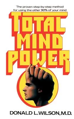 Le pouvoir total de l'esprit : comment utiliser les 90 % restants de votre esprit - Total Mind Power: How to Use the Other 90% of Your Mind